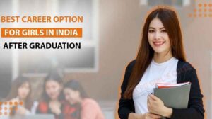 Best Career Option for Girl in India after Graduation